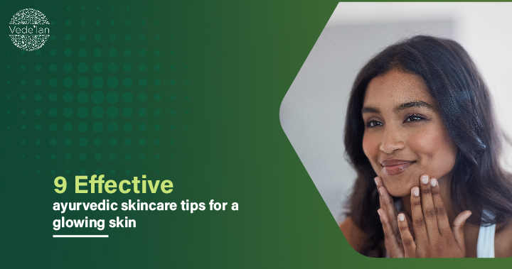 9 Effective Ayurvedic Skincare Tips For Glowing Skin