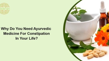 Why Do You Need Ayurvedic Medicine For Constipation In Your Life?